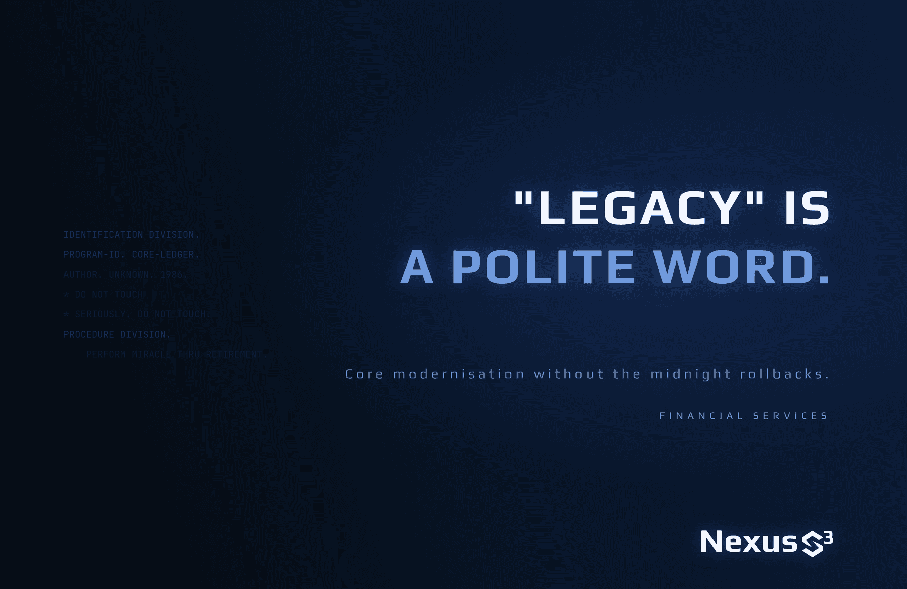 Financial services wallpaper: "Legacy is a polite word. Core modernisation without the midnight rollbacks." beside a COBOL code fragment marked do not touch