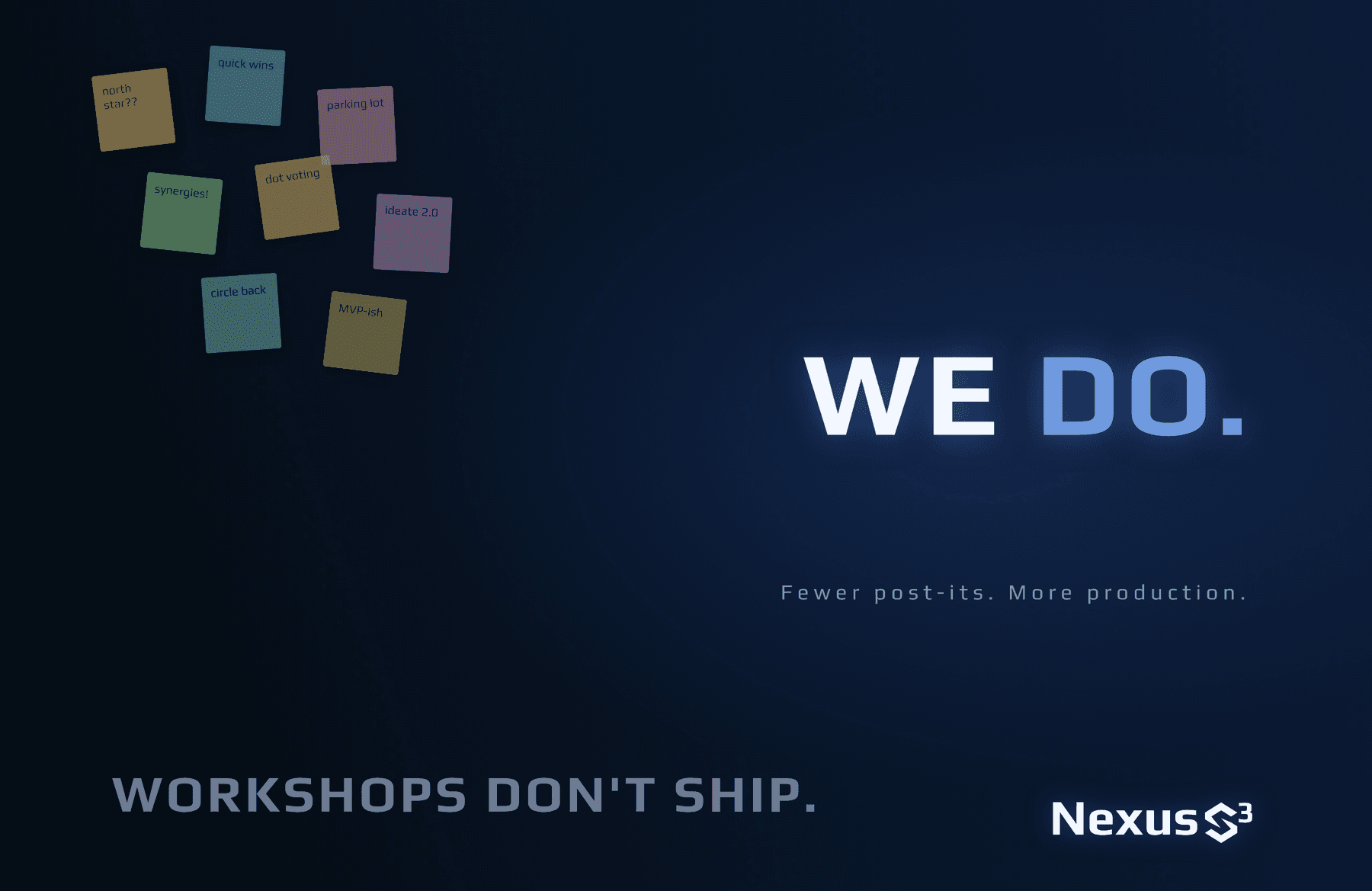 Dark navy background reading "Workshops don't ship. We do." beside a cluster of faded post-it notes