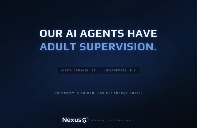 Nexus S³ wallpaper reading “Our AI agents have adult supervision.” Small print: Autonomy is earned. Ask our change board.