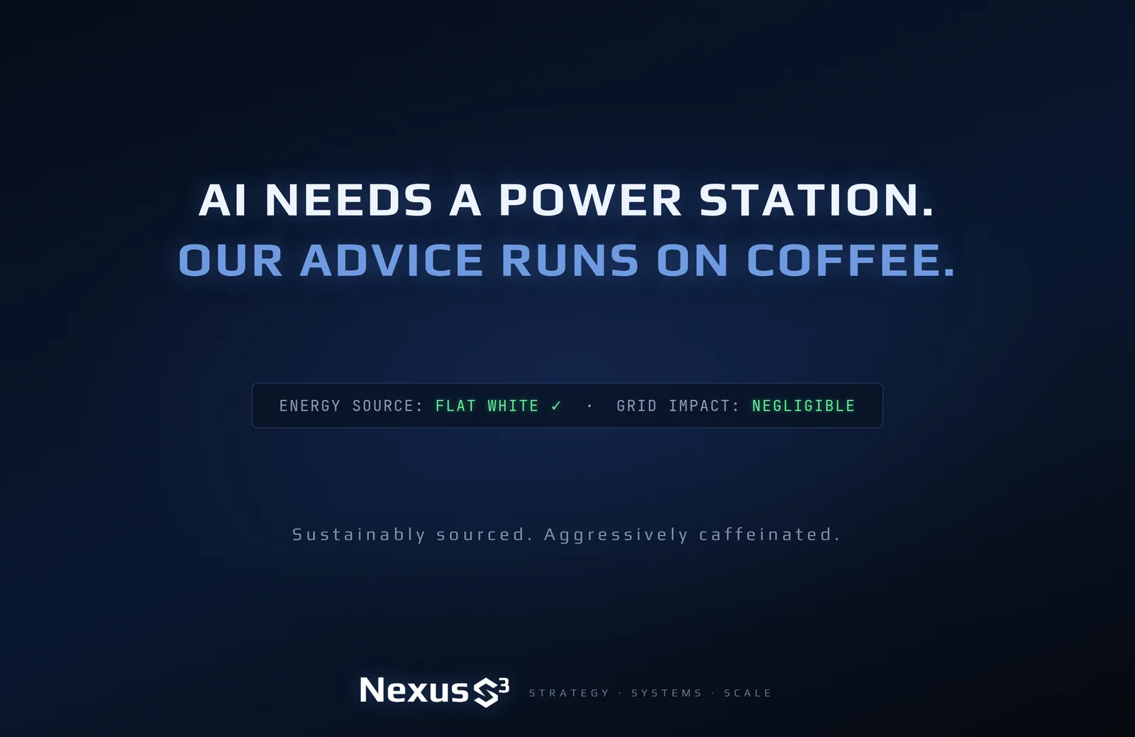 Nexus S³ wallpaper reading “AI needs a power station. Our advice runs on coffee.” Small print: Sustainably sourced. Aggressively caffeinated.