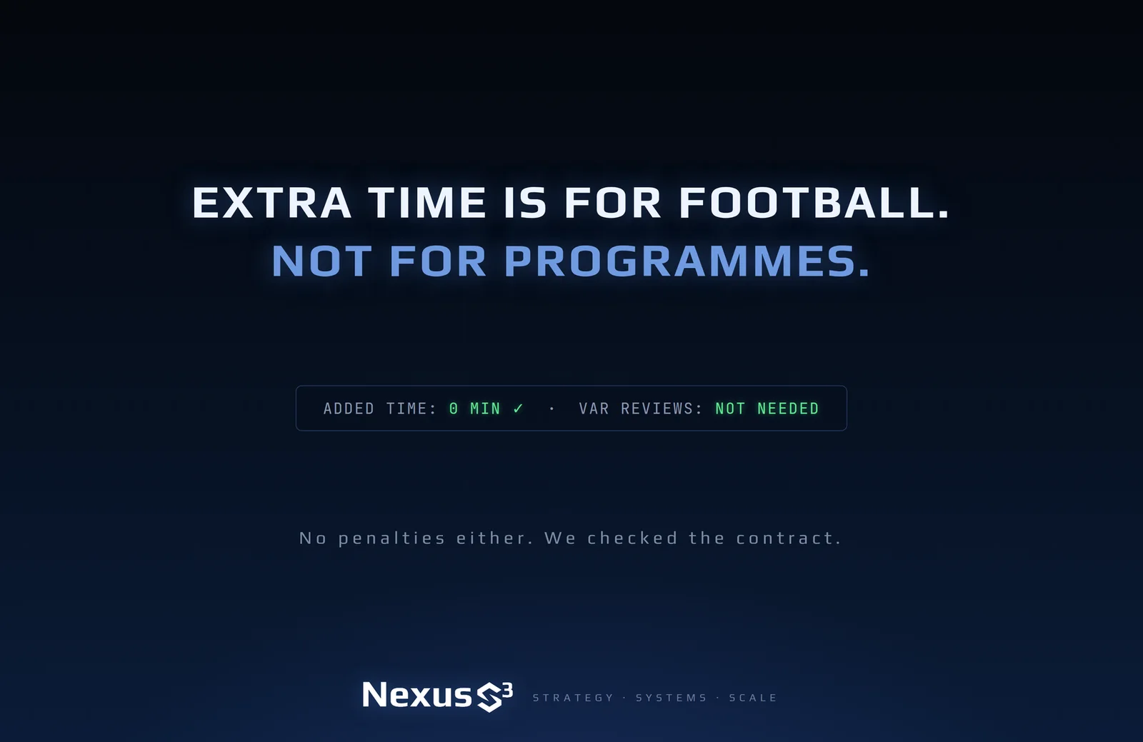 Nexus S³ wallpaper reading “Extra time is for football. Not for programmes.” Small print: No penalties either. We checked the contract.