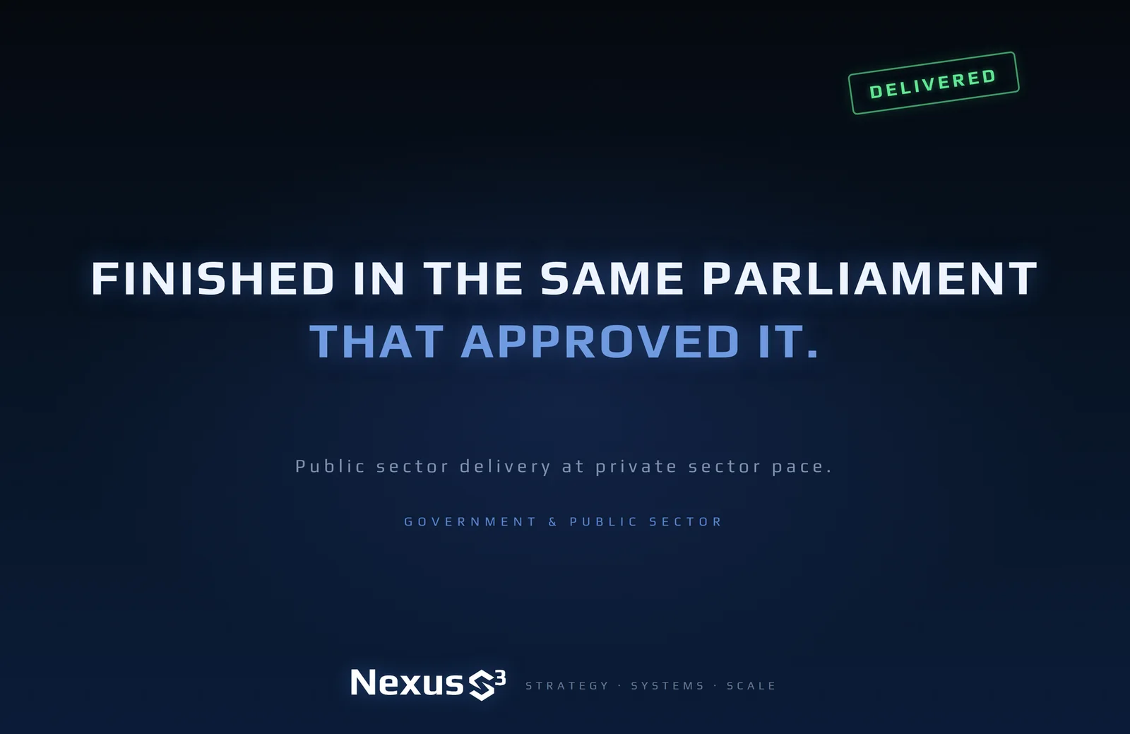 Nexus S³ wallpaper reading “Finished in the same parliament that approved it.”, with green. Small print: Public sector delivery at private sector pace.