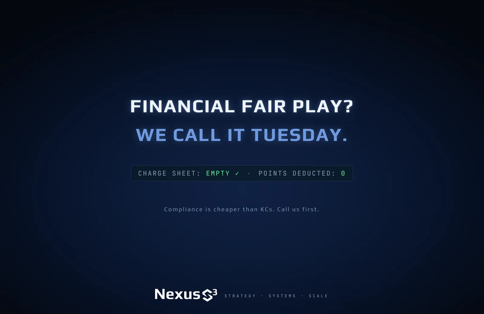 Nexus S³ wallpaper reading “Financial Fair Play? We call it Tuesday.” Small print: Compliance is cheaper than KCs. Call us first.