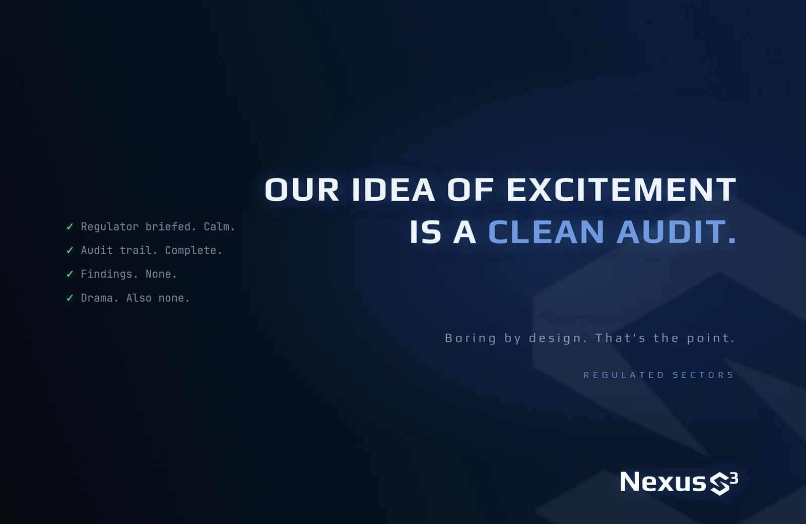 Nexus S³ wallpaper reading “Our idea of excitement is a clean audit.”, with four-line checklist with green ticks on the left. Small print: Boring by design. That's the point.