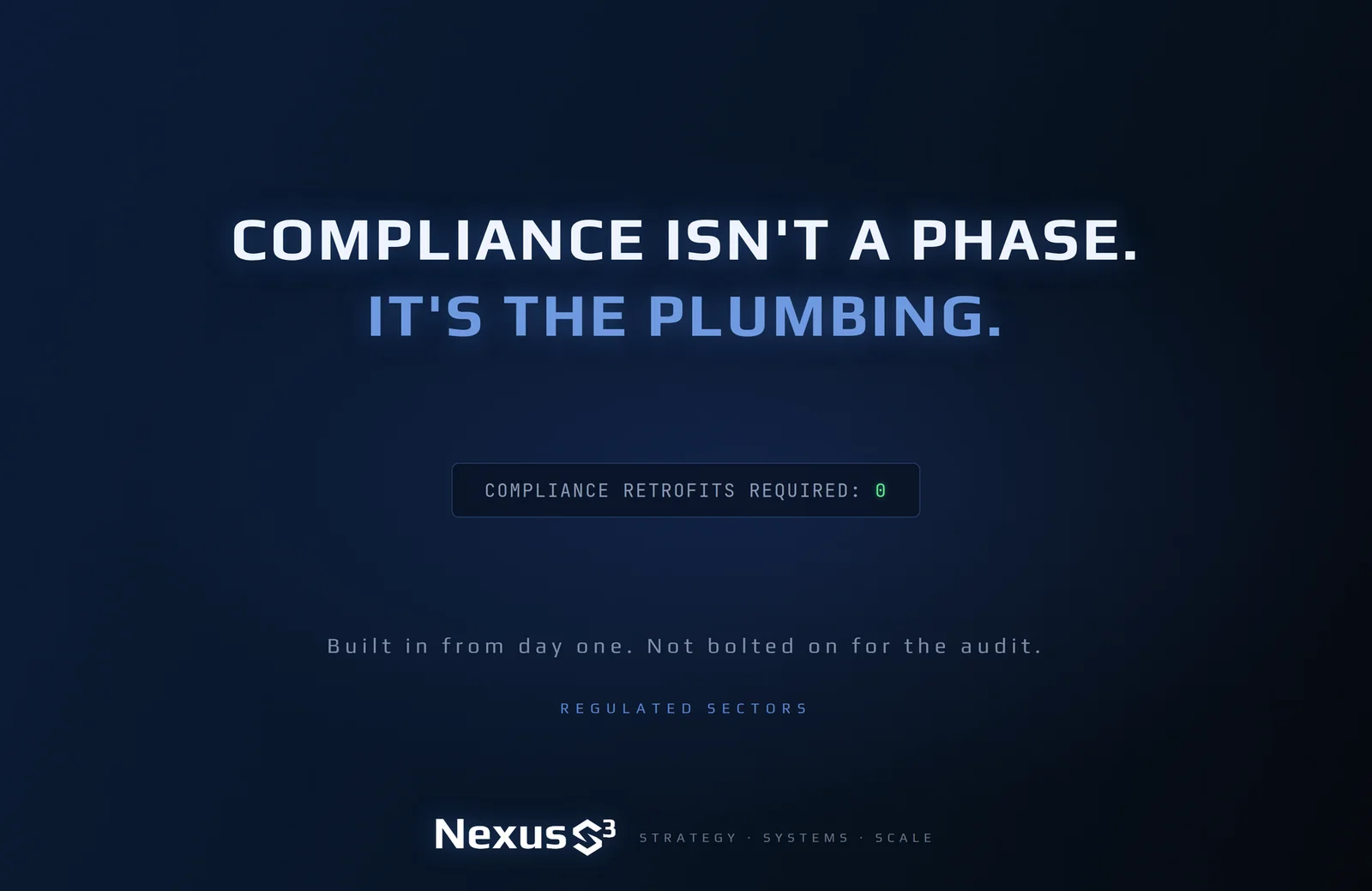 Nexus S³ wallpaper reading “Compliance isn't a phase. It's the plumbing.” Small print: Built in from day one. Not bolted on for the audit.