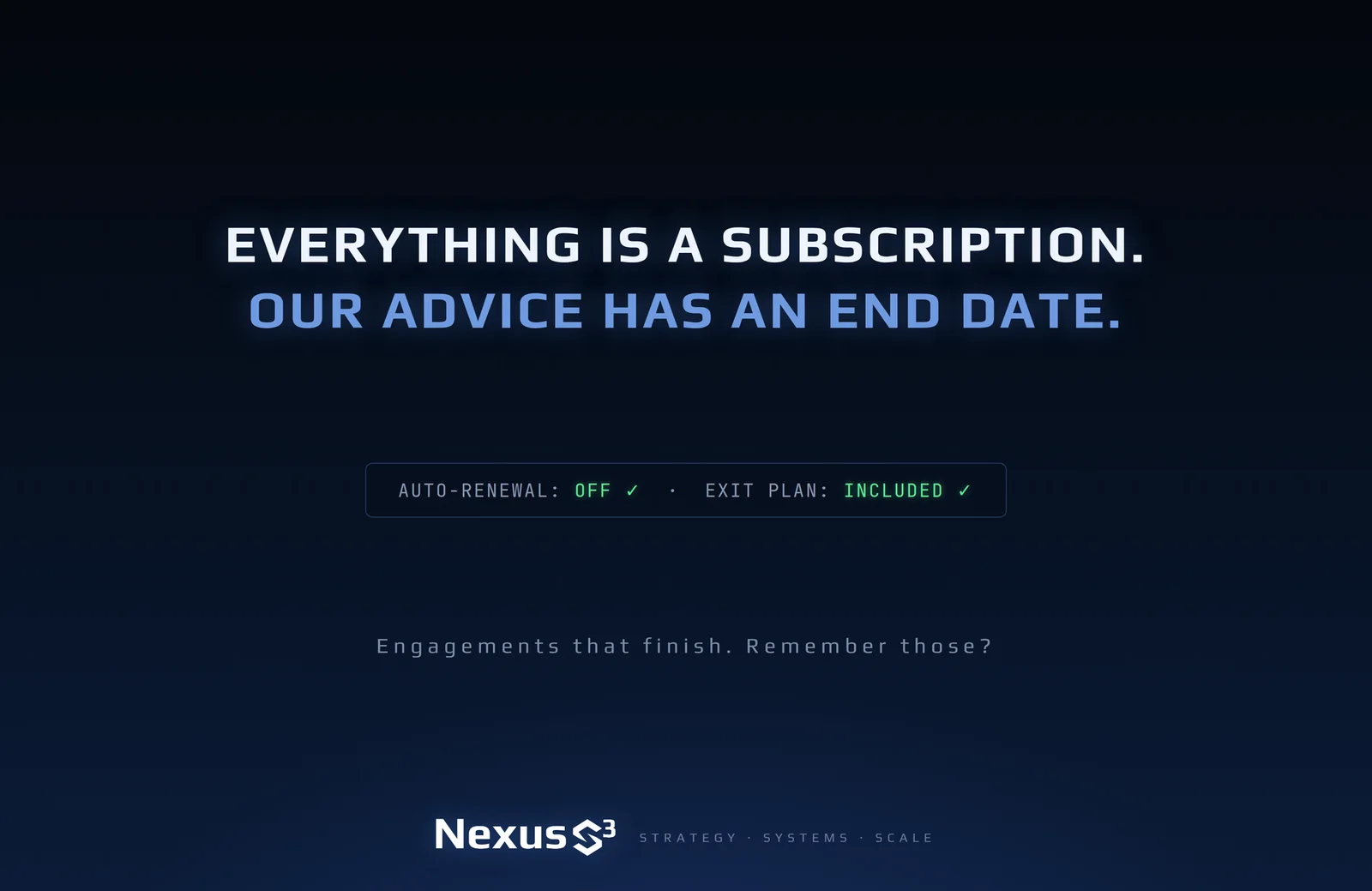 Nexus S³ wallpaper reading “Everything is a subscription. Our advice has an end date.” Small print: Engagements that finish. Remember those?